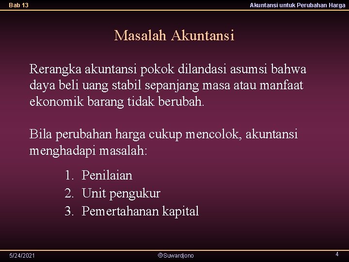 Bab 13 Akuntansi untuk Perubahan Harga Masalah Akuntansi Rerangka akuntansi pokok dilandasi asumsi bahwa Bab 13 Akuntansi untuk Perubahan Harga Masalah Akuntansi Rerangka akuntansi pokok dilandasi asumsi bahwa