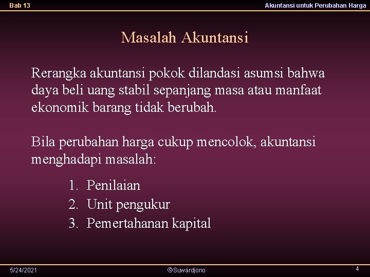 Bab 13 Akuntansi untuk Perubahan Harga Masalah Akuntansi Rerangka akuntansi pokok dilandasi asumsi bahwa