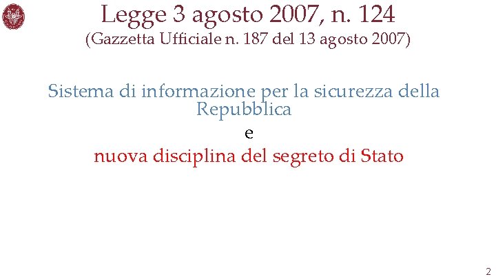 Legge 3 agosto 2007, n. 124 (Gazzetta Ufficiale n. 187 del 13 agosto 2007)