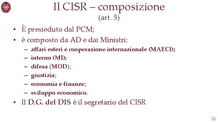 Il CISR – composizione (art. 5) • È presieduto dal PCM; PCM • è