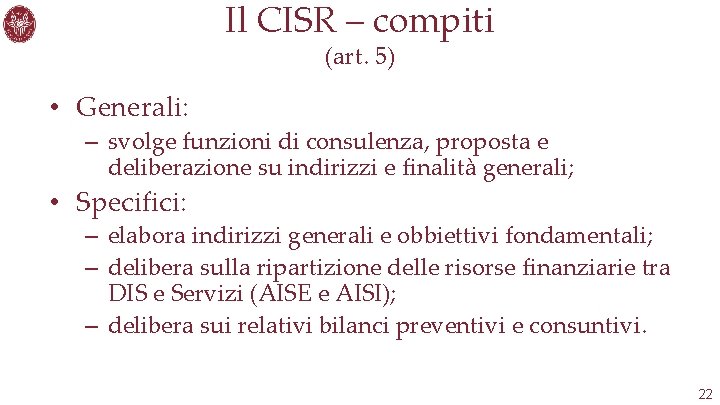 Il CISR – compiti (art. 5) • Generali: – svolge funzioni di consulenza, proposta