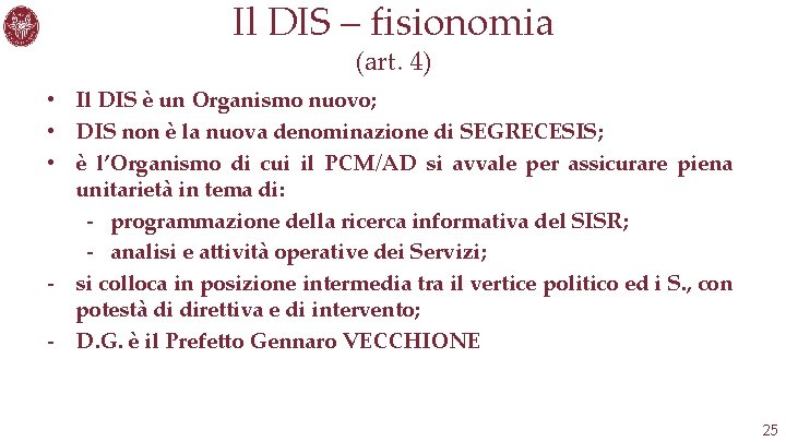 Il DIS – fisionomia (art. 4) • Il DIS è un Organismo nuovo; •