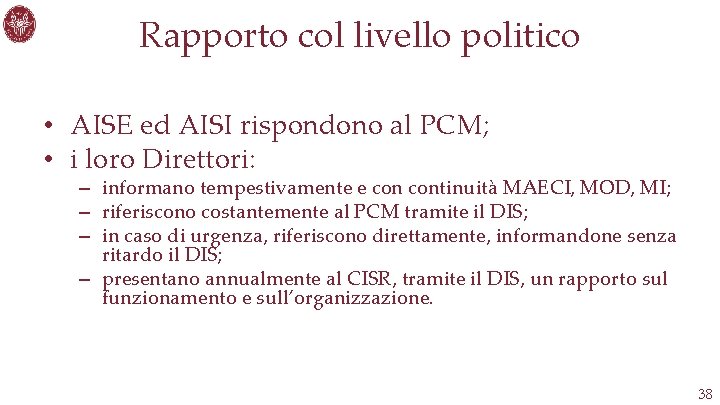 Rapporto col livello politico • AISE ed AISI rispondono al PCM; • i loro