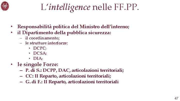 L’intelligence nelle FF. PP. • Responsabilità politica del Ministro dell’interno; dell’interno • il Dipartimento