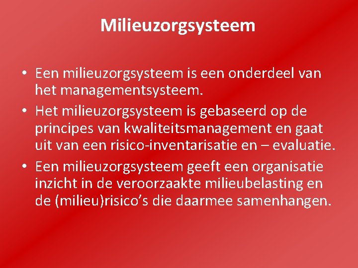 Milieuzorgsysteem • Een milieuzorgsysteem is een onderdeel van het managementsysteem. • Het milieuzorgsysteem is