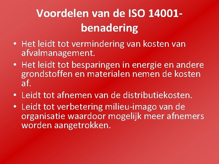 Voordelen van de ISO 14001 benadering • Het leidt tot vermindering van kosten van