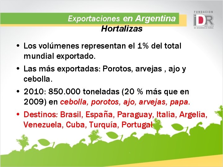 Exportaciones en Argentina Hortalizas • Los volúmenes representan el 1% del total mundial exportado.