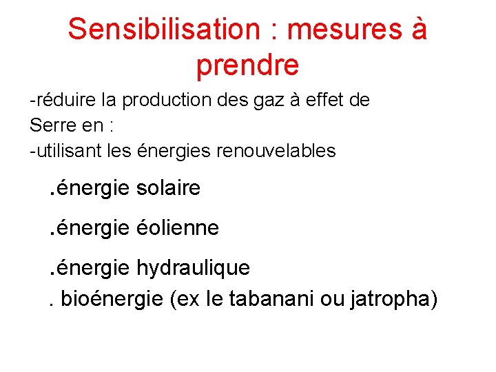 Sensibilisation : mesures à prendre -réduire la production des gaz à effet de Serre