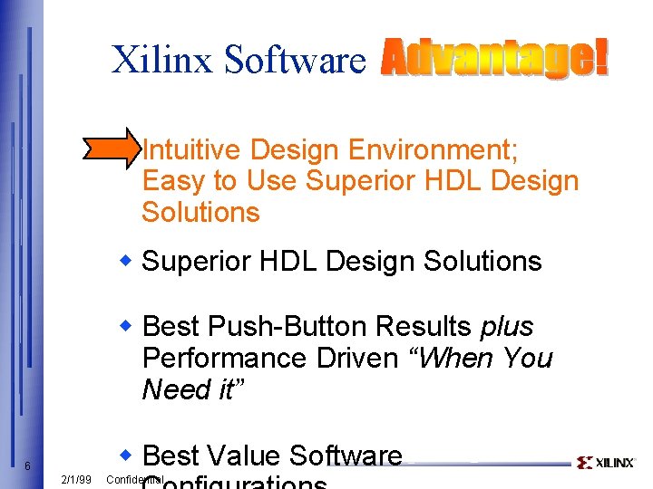 Xilinx Software w Intuitive Design Environment; Easy to Use Superior HDL Design Solutions w