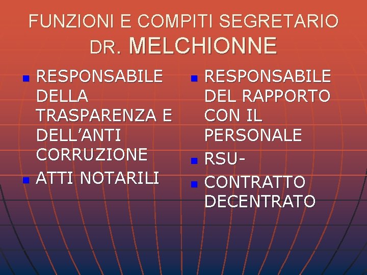 FUNZIONI E COMPITI SEGRETARIO DR. MELCHIONNE n n RESPONSABILE DELLA TRASPARENZA E DELL’ANTI CORRUZIONE