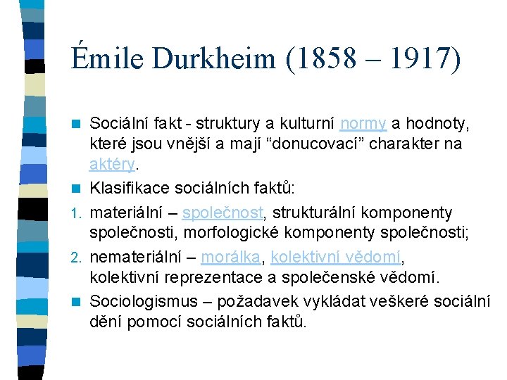 Émile Durkheim (1858 – 1917) n n 1. 2. n Sociální fakt - struktury