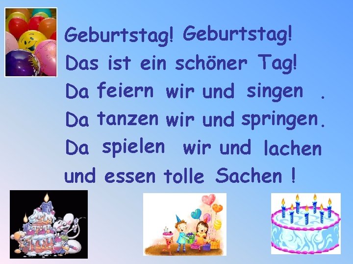 Geburtstag! Das ist ein schöner Tag! Da feiern wir und singen. Da tanzen wir