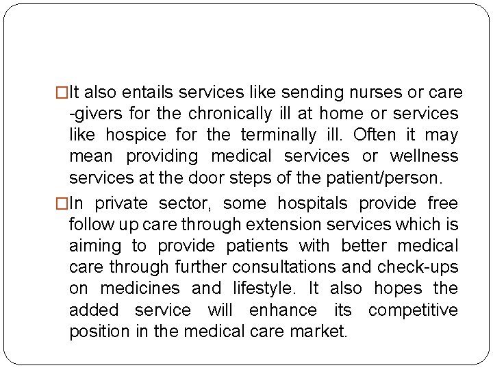 �It also entails services like sending nurses or care -givers for the chronically ill