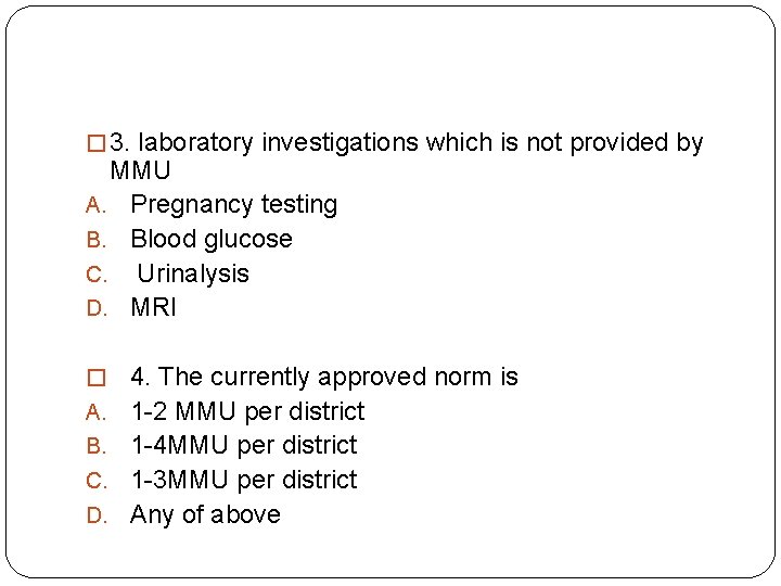 � 3. laboratory investigations which is not provided by MMU A. Pregnancy testing B.