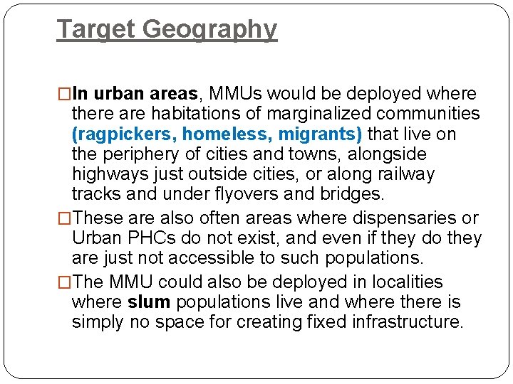 Target Geography �In urban areas, MMUs would be deployed where there are habitations of