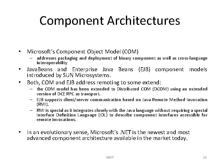 Component Architectures • Microsoft’s Component Object Model (COM) – addresses packaging and deployment of