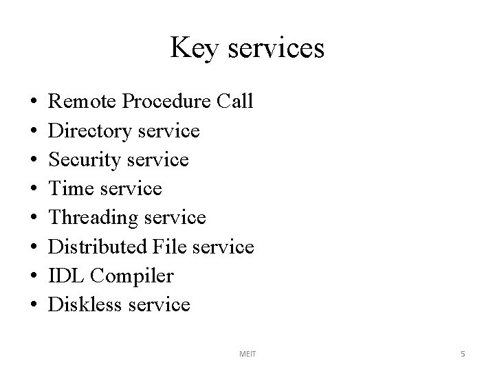 Key services • • Remote Procedure Call Directory service Security service Time service Threading