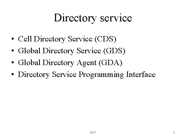 Directory service • • Cell Directory Service (CDS) Global Directory Service (GDS) Global Directory