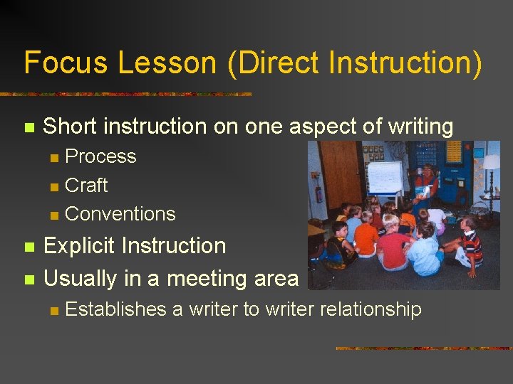 Focus Lesson (Direct Instruction) Short instruction on one aspect of writing Process Craft Conventions