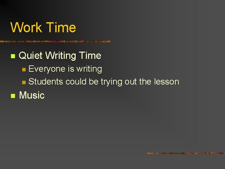 Work Time Quiet Writing Time Everyone is writing Students could be trying out the