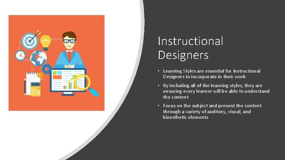 Instructional Designers • Learning Styles are essential for Instructional Designers to incorporate in their