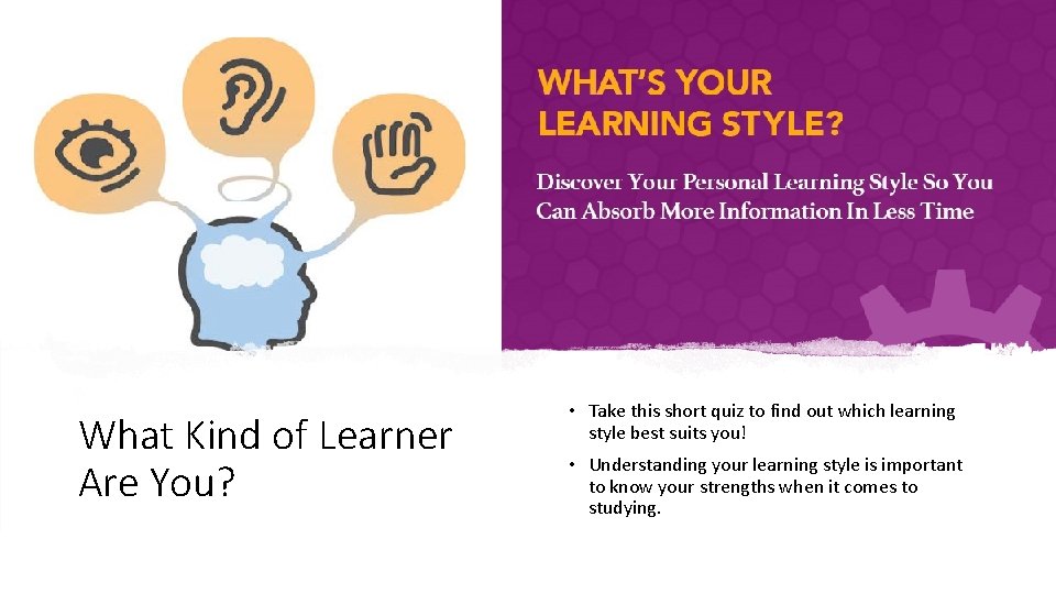 What Kind of Learner Are You? • Take this short quiz to find out
