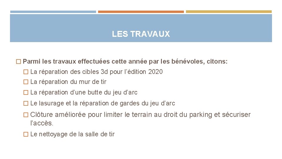 LES TRAVAUX � Parmi les travaux effectuées cette année par les bénévoles, citons: �