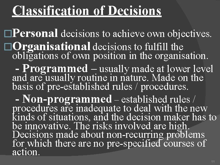 Classification of Decisions �Personal decisions to achieve own objectives. �Organisational decisions to fulfill the