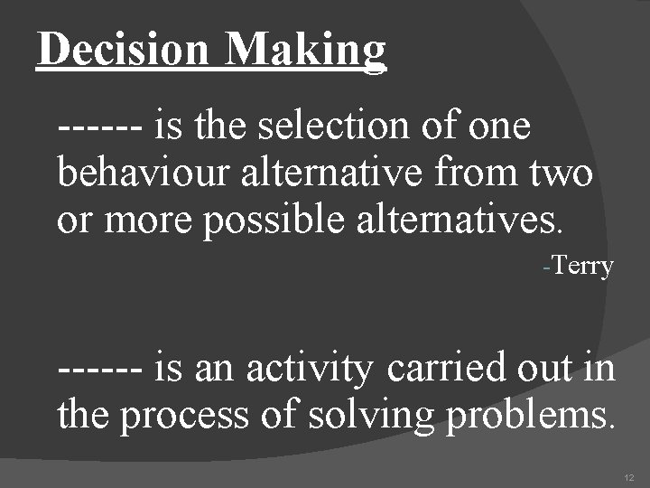 Decision Making ------ is the selection of one behaviour alternative from two or more