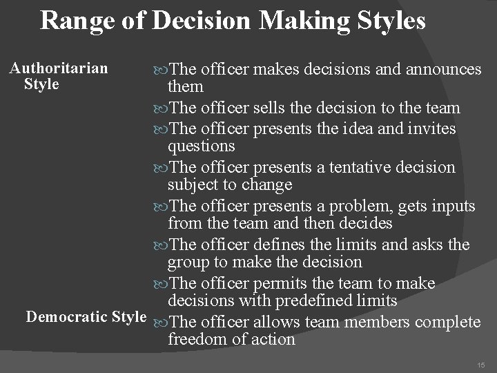 Range of Decision Making Styles Authoritarian Style The officer makes decisions and announces them