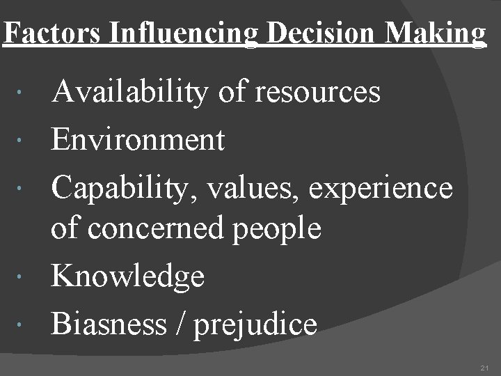 Factors Influencing Decision Making Availability of resources Environment Capability, values, experience of concerned people