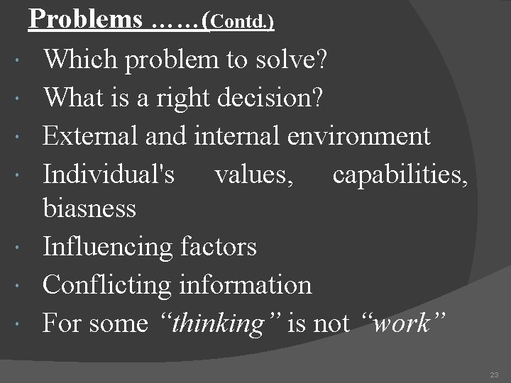 Problems ……(Contd. ) Which problem to solve? What is a right decision? External and