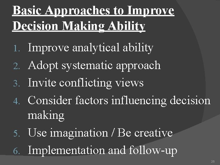 Basic Approaches to Improve Decision Making Ability 1. 2. 3. 4. 5. 6. Improve