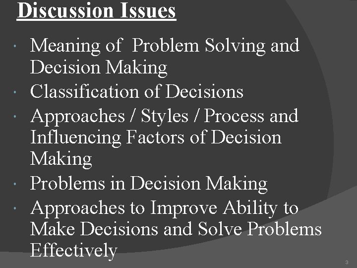 Discussion Issues Meaning of Problem Solving and Decision Making Classification of Decisions Approaches /