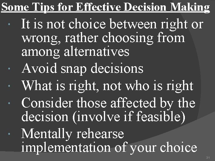Some Tips for Effective Decision Making It is not choice between right or wrong,