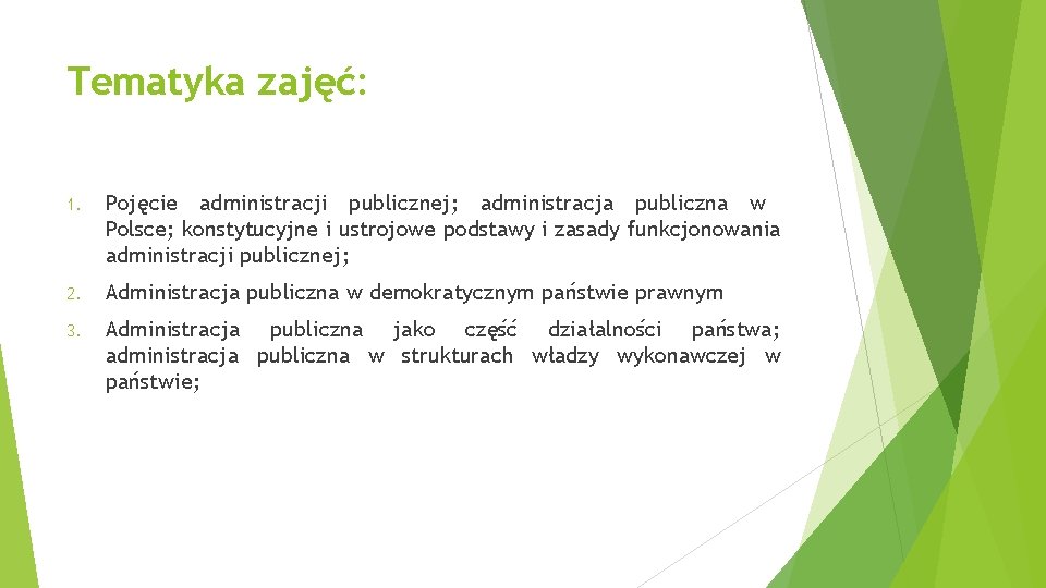 Tematyka zajęć: 1. Pojęcie administracji publicznej; administracja publiczna w Polsce; konstytucyjne i ustrojowe podstawy