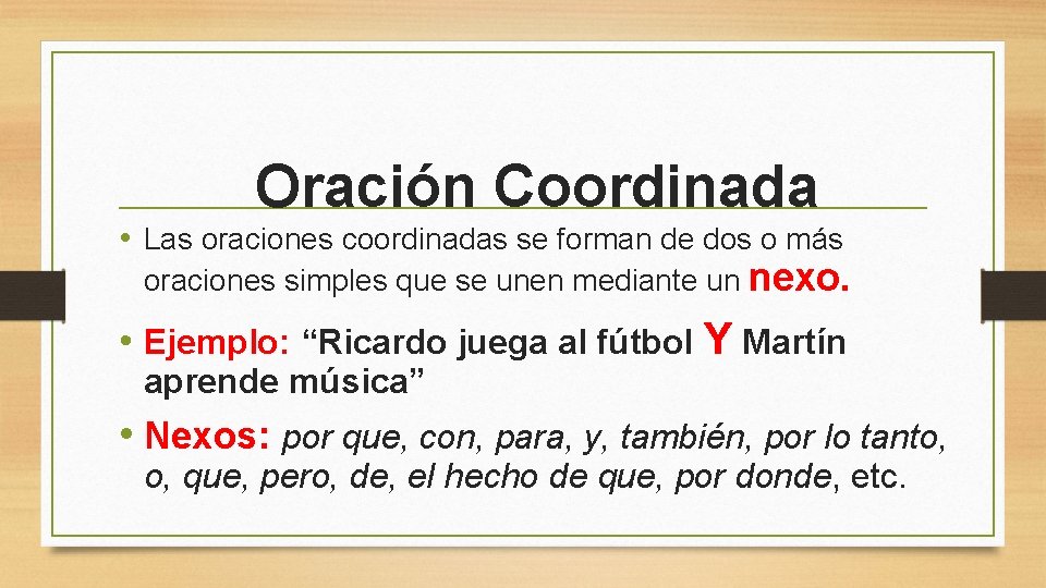 Oración Coordinada • Las oraciones coordinadas se forman de dos o más oraciones simples Oración Coordinada • Las oraciones coordinadas se forman de dos o más oraciones simples