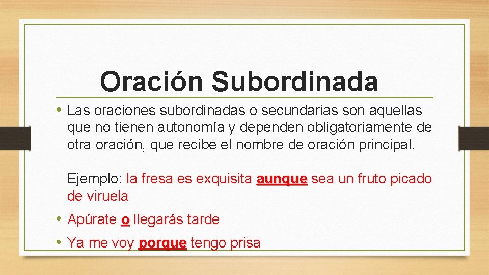 Oración Subordinada • Las oraciones subordinadas o secundarias son aquellas que no tienen autonomía Oración Subordinada • Las oraciones subordinadas o secundarias son aquellas que no tienen autonomía