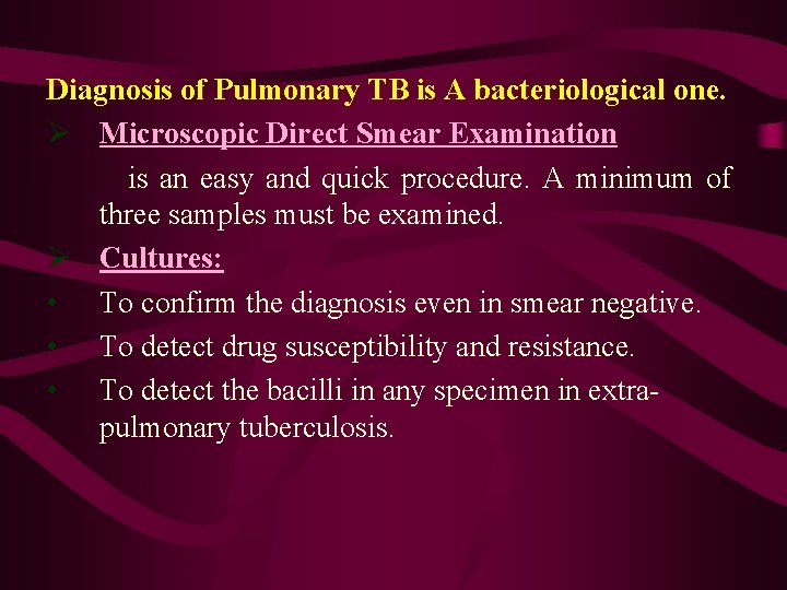 Diagnosis of Pulmonary TB is A bacteriological one. Ø Microscopic Direct Smear Examination is