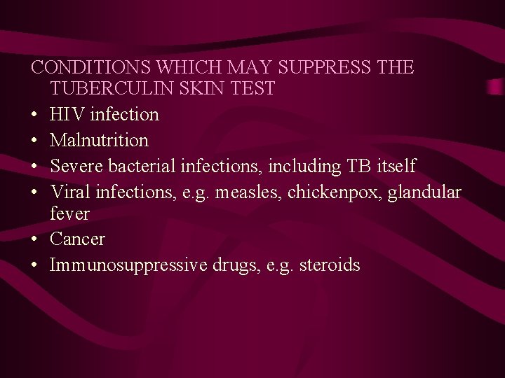 CONDITIONS WHICH MAY SUPPRESS THE TUBERCULIN SKIN TEST • HIV infection • Malnutrition •