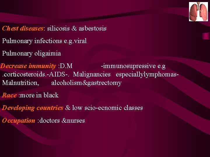 Chest diseases: silicosis & asbestosis Pulmonary infections e. g. viral Pulmonary oligaimia Decrease immunity