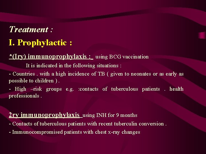 Treatment : I. Prophylactic : *(Iry) immunoprophylaxis : using BCG vaccination It is indicated