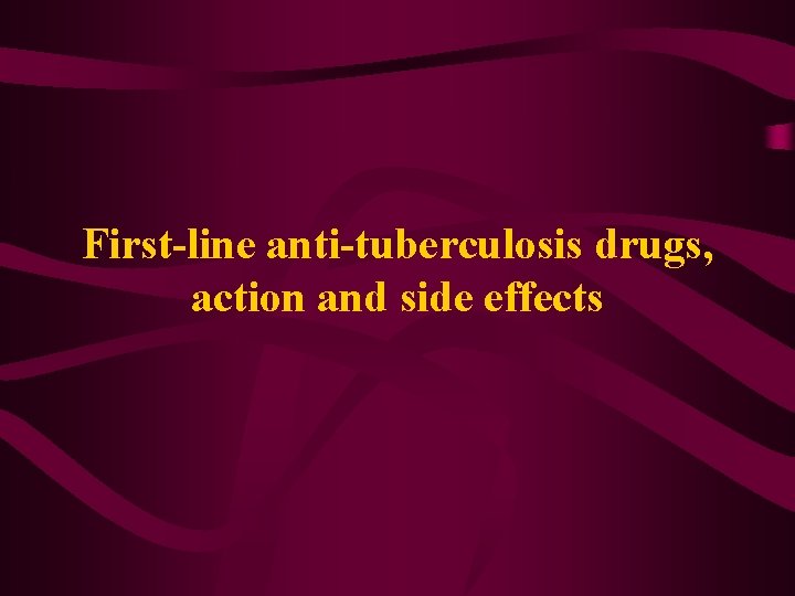 First-line anti-tuberculosis drugs, action and side effects 