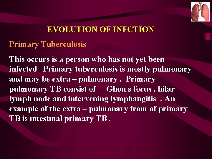 EVOLUTION OF INFCTION Primary Tuberculosis This occurs is a person who has not yet