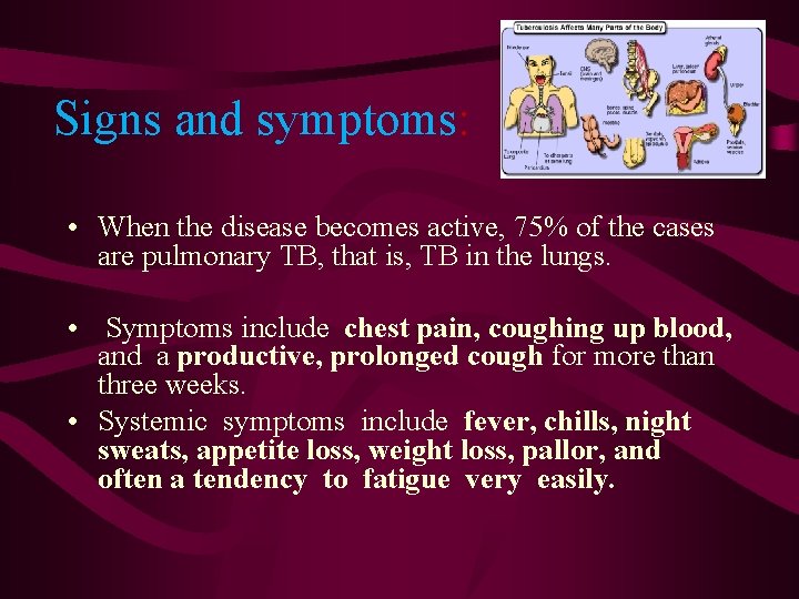 Signs and symptoms: • When the disease becomes active, 75% of the cases are