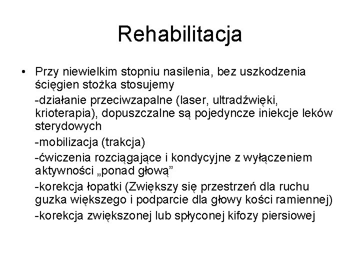 Rehabilitacja • Przy niewielkim stopniu nasilenia, bez uszkodzenia ścięgien stożka stosujemy -działanie przeciwzapalne (laser, Rehabilitacja • Przy niewielkim stopniu nasilenia, bez uszkodzenia ścięgien stożka stosujemy -działanie przeciwzapalne (laser,