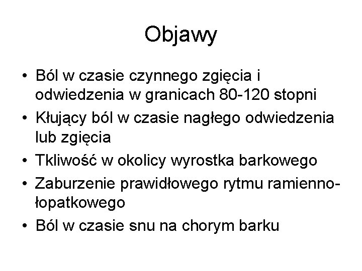 Objawy • Ból w czasie czynnego zgięcia i odwiedzenia w granicach 80 -120 stopni Objawy • Ból w czasie czynnego zgięcia i odwiedzenia w granicach 80 -120 stopni