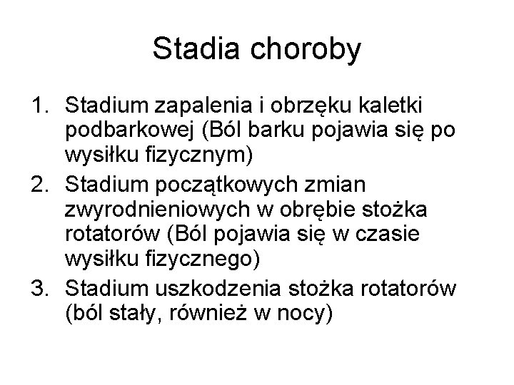 Stadia choroby 1. Stadium zapalenia i obrzęku kaletki podbarkowej (Ból barku pojawia się po Stadia choroby 1. Stadium zapalenia i obrzęku kaletki podbarkowej (Ból barku pojawia się po