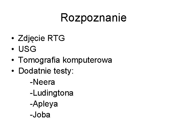 Rozpoznanie • • Zdjęcie RTG USG Tomografia komputerowa Dodatnie testy: -Neera -Ludingtona -Apleya -Joba Rozpoznanie • • Zdjęcie RTG USG Tomografia komputerowa Dodatnie testy: -Neera -Ludingtona -Apleya -Joba