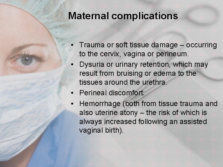 Maternal complications • Trauma or soft tissue damage – occurring to the cervix, vagina